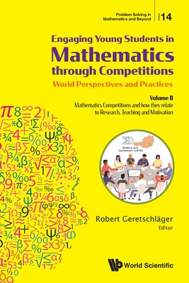 Engaging Young Students in Mathematics Through Competitions - World Perspectives and Practices: Volume II - Mathematics Competitions and How They Rela-cover