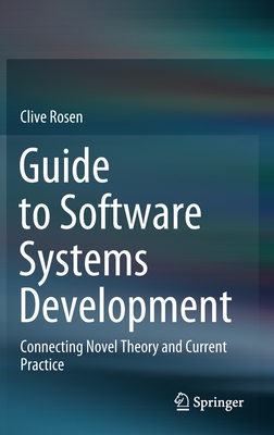 Guide to Software Systems Development: Connecting Novel Theory and Current Practice