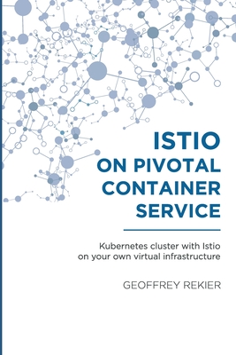 Istio on Pivotal Container Service: Kubernetes cluster with Istio on your own virtual infrastructure-cover