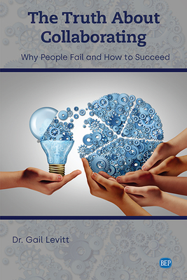 The Truth About Collaborating: Why People Fail and How to Succeed-cover