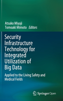 Security Infrastructure Technology for Integrated Utilization of Big Data: Applied to the Living Safety and Medical Fields-cover