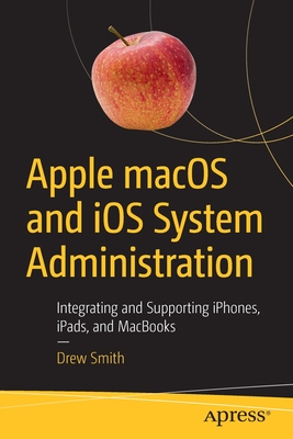 Apple Macos and IOS System Administration: Integrating and Supporting Iphones, Ipads, and Macbooks-cover