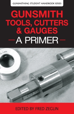 Gunsmith Tools, Cutters & Gauges: A Primer-cover