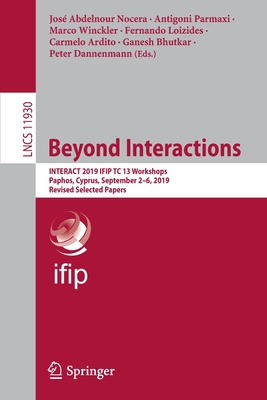 Beyond Interactions: Interact 2019 Ifip Tc 13 Workshops, Paphos, Cyprus, September 2-6, 2019, Revised Selected Papers