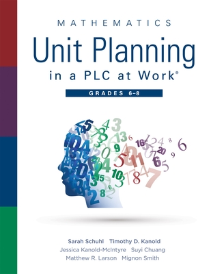 Mathematics Unit Planning in a Plc at Work(r), Grades 6 - 8: (A Professional Learning Community Guide to Increasing Student Mathematics Achievement in-cover