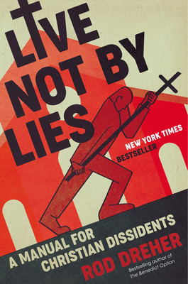 Live Not by Lies: A Manual for Christian Dissidents-cover