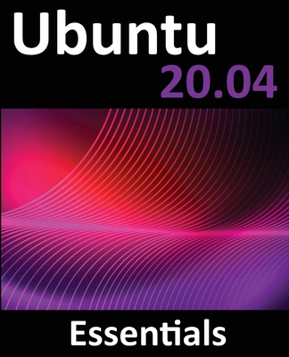 Ubuntu 20.04 Essentials: A Guide to Ubuntu 20.04 Desktop and Server Editions-cover