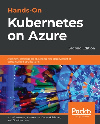 Hands-On Kubernetes on Azure: Automate management, scaling, and deployment of containerized applications, 2/e (Paperback)