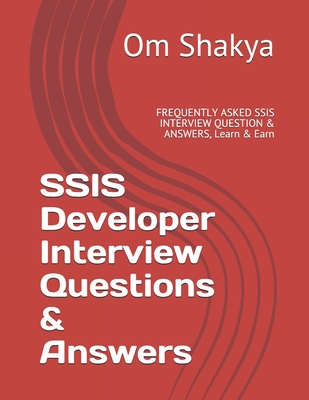 SSIS Developer Interview Questions & Answers: FREQUENTLY ASKED SSIS INTERVIEW QUESTION & ANSWERS, Learn & Earn-cover