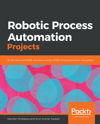 Robotic Process Automation Projects: Build real-world RPA solutions using UiPath and Automation Anywhere (Paperback)-cover