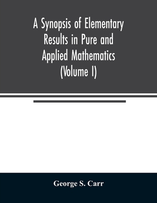 A Synopsis of Elementary Results in Pure and Applied Mathematics (Volume I)-cover