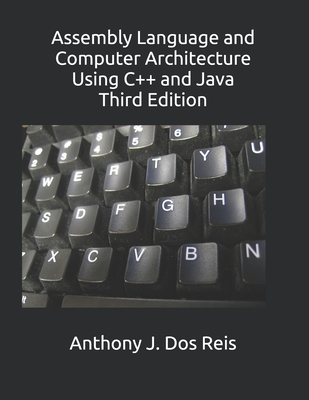 Assembly Language and Computer Architecture Using C++ and Java: Third Edition-cover