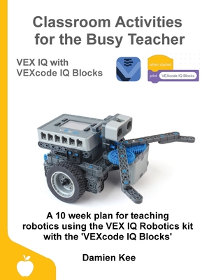 Classroom Activities for the Busy Teacher: VEX IQ with VEXcode IQ Blocks-cover