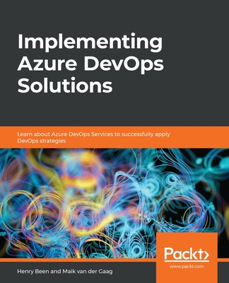 Implementing Azure DevOps Solutions: Learn about Azure DevOps Services to successfully apply DevOps strategies