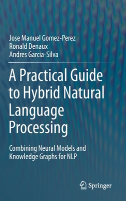 A Practical Guide to Hybrid Natural Language Processing: Combining Neural Models and Knowledge Graphs for Nlp