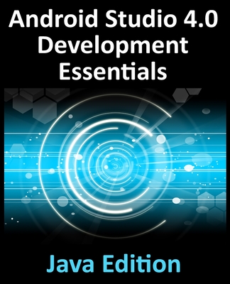 Android Studio 4.0 Development Essentials - Java Edition: Developing Android Apps Using Android Studio 4.0, Java and Android Jetpack-cover