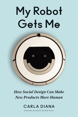 My Robot Gets Me: How Social Design Can Make New Products More Human-cover
