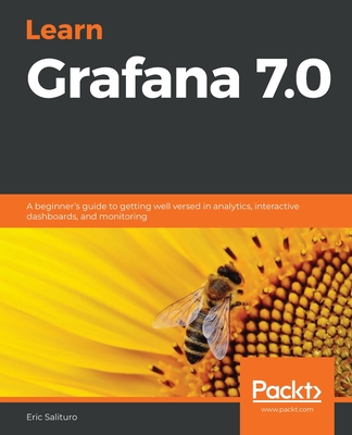 Learn Grafana 7.0: A beginner's guide to getting well versed in analytics, interactive dashboards, and monitoring-cover