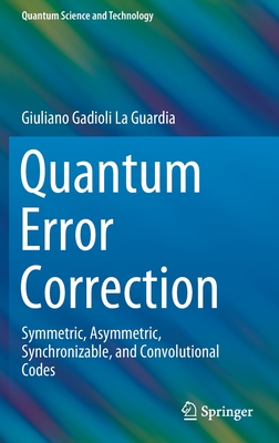 Quantum Error Correction: Symmetric, Asymmetric, Synchronizable, and Convolutional Codes-cover