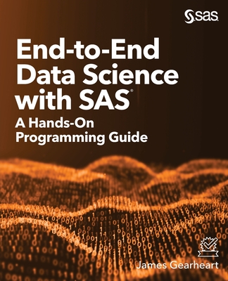 End-to-End Data Science with SAS: A Hands-On Programming Guide-cover