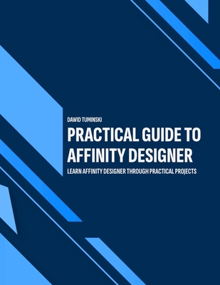 Practical Guide to Affinity Designer: Learn Affinity Designer through practical projects-cover