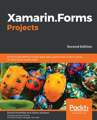 Xamarin.Forms Projects: Build multiplatform mobile apps and a game from scratch using C# and Visual Studio 2019-cover