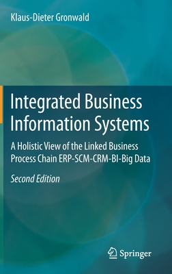 Integrated Business Information Systems: A Holistic View of the Linked Business Process Chain Erp-Scm-Crm-Bi-Big Data