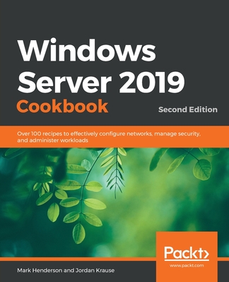 Windows Server 2019 Cookbookm - Second Edition: Over 100 recipes to effectively configure networks, manage security, and administer workloads-cover