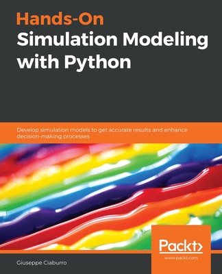 Hands-On Simulation Modeling with Python: Develop simulation models to get accurate results and enhance decision-making processes-cover