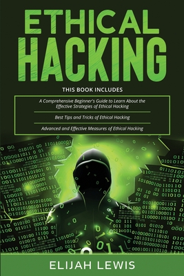 Ethical Hacking: 3 in 1- Beginner's Guide+ Tips and Tricks+ Advanced and Effective measures of Ethical Hacking-cover