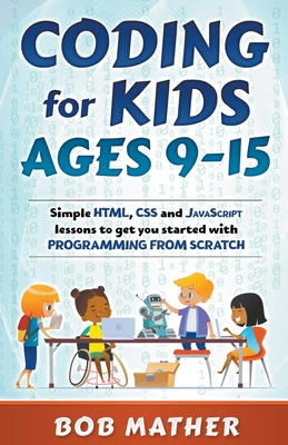 Coding for Kids Ages 9-15: Simple HTML, CSS and JavaScript lessons to get you started with Programming from Scratch-cover