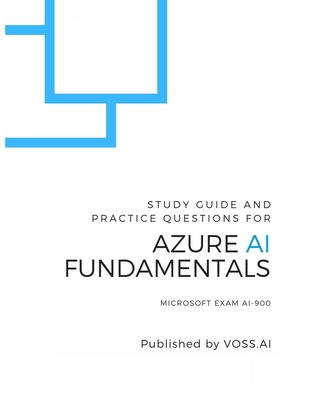 Azure AI Fundamentals: Study Guide and Practice Exam for the Microsoft AI-900 Exam-cover
