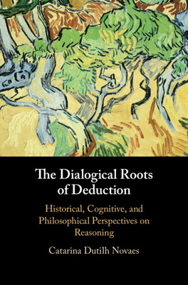 The Dialogical Roots of Deduction: Historical, Cognitive, and Philosophical Perspectives on Reasoning-cover