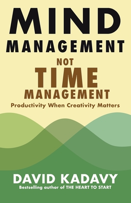 Mind Management, Not Time Management: Productivity When Creativity Matters-cover