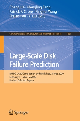 Large-Scale Disk Failure Prediction: Pakdd 2020 Competition and Workshop, AI Ops 2020, February 7 - May 15, 2020, Revised Selected Papers-cover