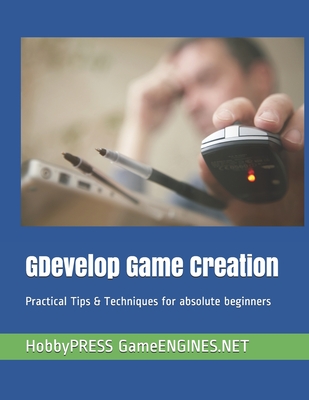 GDevelop Game Creation: Practical Tips & Techniques for absolute beginners-cover