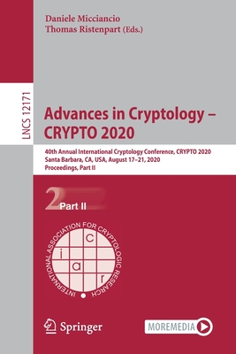 Advances in Cryptology - Crypto 2020: 40th Annual International Cryptology Conference, Crypto 2020, Santa Barbara, Ca, Usa, August 17-21, 2020, Procee-cover