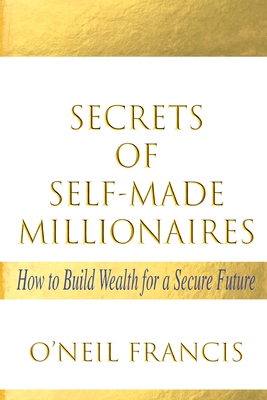 Secrets of Self-Made Millionaires: How to Build Wealth for a Secure Future-cover