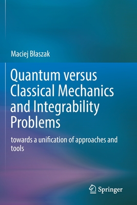 Quantum Versus Classical Mechanics and Integrability Problems: Towards a Unification of Approaches and Tools-cover