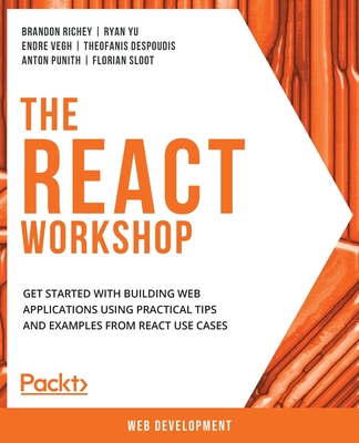 The React Workshop: Get started with building web applications using practical tips and examples from React use cases-cover