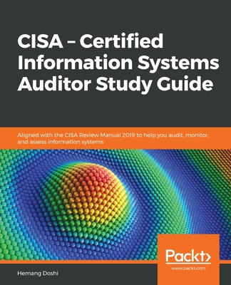 CISA - Certified Information Systems Auditor Study Guide: Aligned with the CISA Review Manual 2019 to help you audit, monitor, and assess information-cover