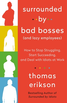 Surrounded by Bad Bosses (and Lazy Employees): How to Stop Struggling, Start Succeeding, and Deal with Idiots at Work [The Surrounded by Idiots Series-cover