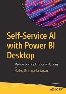 Self-Service AI with Power Bi Desktop: Machine Learning Insights for Business-cover