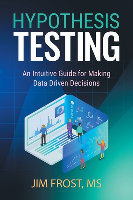 Hypothesis Testing: An Intuitive Guide for Making Data Driven Decisions-cover