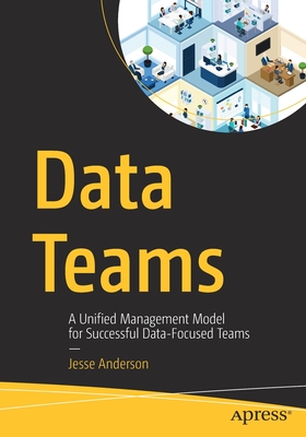 Data Teams: A Unified Management Model for Successful Data-Focused Teams-cover