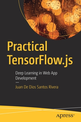 Practical Tensorflow.Js: Deep Learning in Web App Development