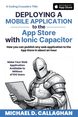 Deploying a Mobile Application to the App Store with Ionic Capacitor: How you can publish any web application to the App Store in about an hour-cover