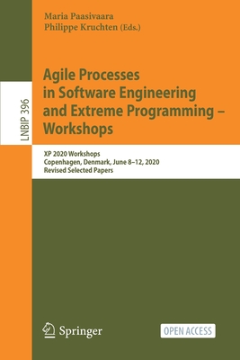 Agile Processes in Software Engineering and Extreme Programming - Workshops: XP 2020 Workshops, Copenhagen, Denmark, June 8-12, 2020, Revised Selected-cover