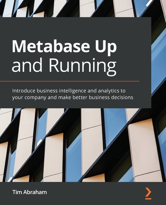 Metabase Up and Running: Introduce business intelligence and analytics to your company and make better business decisions-cover