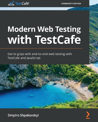 Modern Web Testing with TestCafe: Get to grips with end-to-end web testing with TestCafe and JavaScript-cover